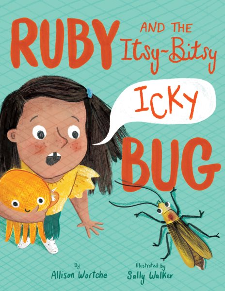 Cover art for Ruby and the itsy-bitsy icky bug / by Allison Wortche   illustrated by Sally Walker.