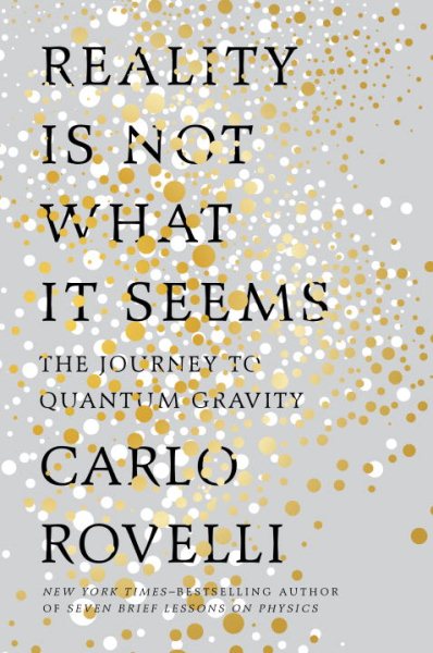 Cover art for Reality is not what it seems : the journey to quantum gravity / Carlo Rovelli   translated by Simon Carnell and Erica Segre.