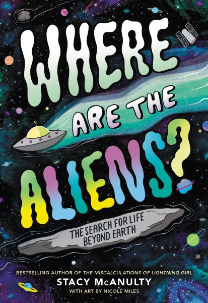 Cover art for Where are the aliens? : the search for life beyond Earth / Stacy McAnulty   with art by Nicole Miles.