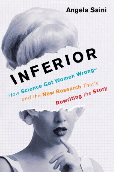 Cover art for Inferior : how science got women wrong and the new research that's rewriting the story / Angela Saini.