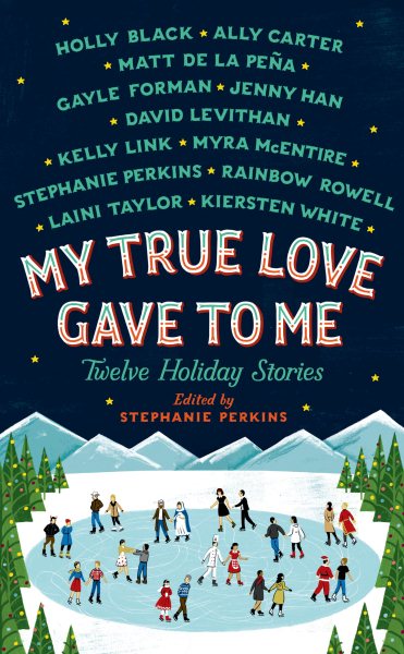 Cover art for My true love gave to me : twelve holiday stories / edited and with a story by Stephanie Perkins.