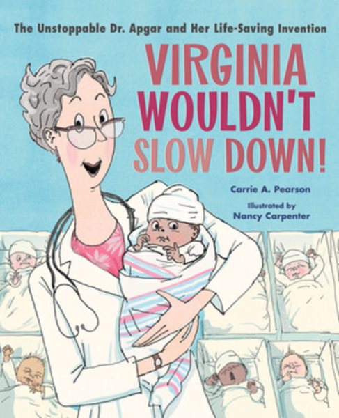 Cover art for Virginia wouldn't slow down! : the unstoppable Dr. Apgar and her life-saving invention / Carrie A. Pearson   illustrated by Nancy Carpenter.
