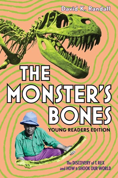 Cover art for The monster's bones [Young readers edition] : the discovery of T. rex and how it shook our world / David K. Randall.