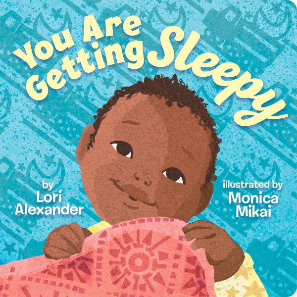 Cover art for You are getting sleepy [BOARD BOOK] / by Lori Alexander   illustrated by Monica Mikai.