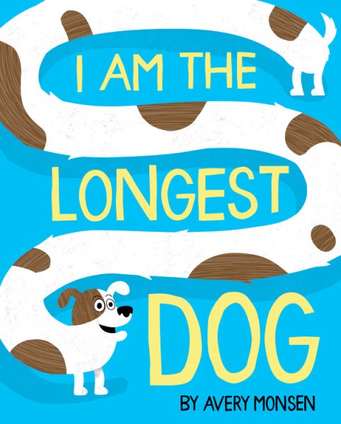 Cover art for I am the longest dog / by Avery Monsen.
