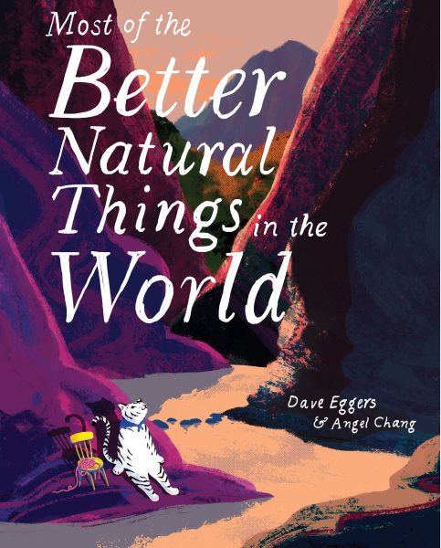Cover art for Most of the better natural things in the world / Dave Eggers & Angel Chang.