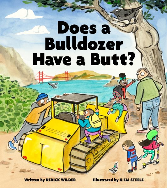 Cover art for Does a bulldozer have a butt? / written by Derick Wilder   illustrated by K-Fai Steele.