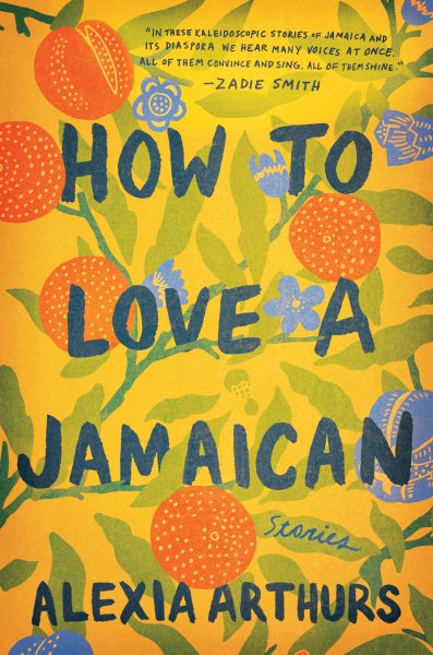 Cover art for How to love a Jamaican : stories / Alexia Arthurs.