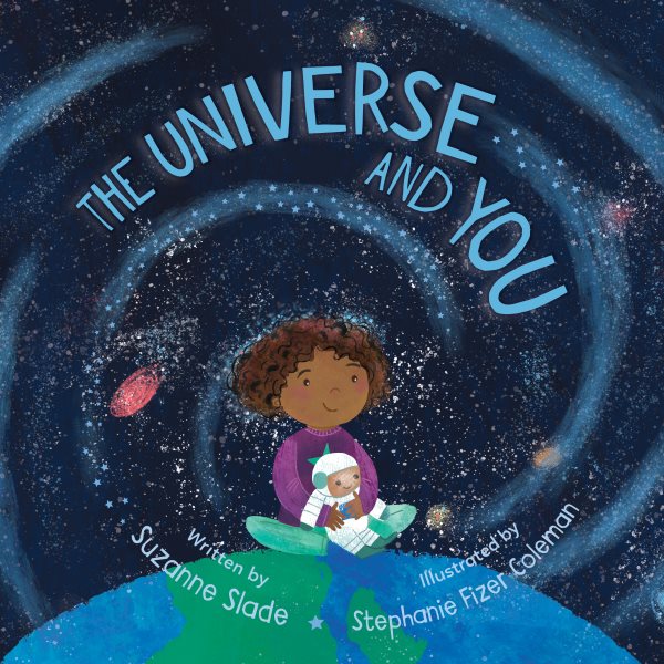 Cover art for The universe and you / written by Suzanne Slade   illustrated by Stephanie Fizer Coleman.