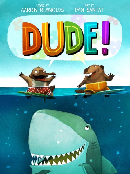 Cover art for Dude! / word by Aaron Reynolds   pictures by Dan Santat.