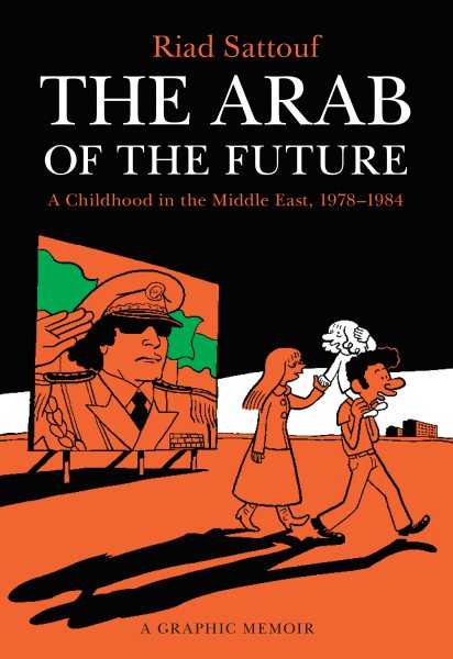 Cover art for The Arab of the future : a graphic memoir : a childhood in the Middle East (1978-1984) / Riad Sattouf   translated by Sam Taylor.