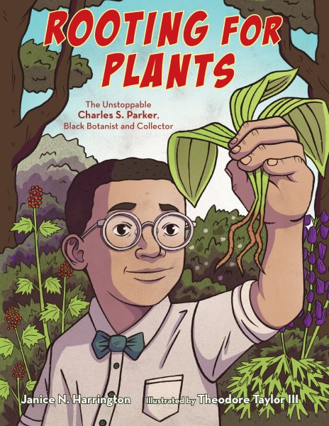 Cover art for Rooting for plants : the unstoppable Charles S. Parker