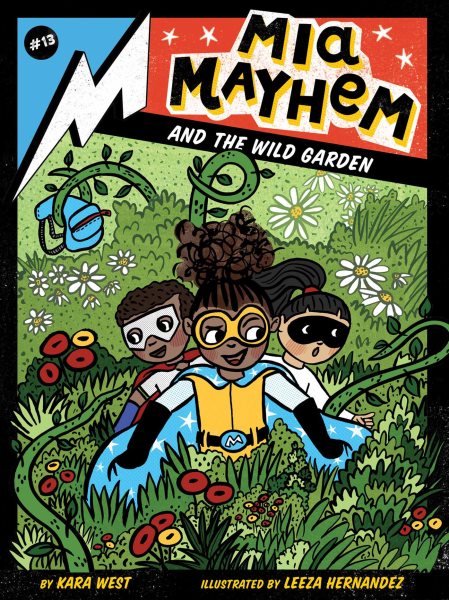 Cover art for Mia Mayhem and the wild garden / by Kara West   illustrated by Leeza Hernandez.