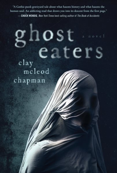 Cover art for Ghost eaters : a novel / Clay McLeod Chapman.