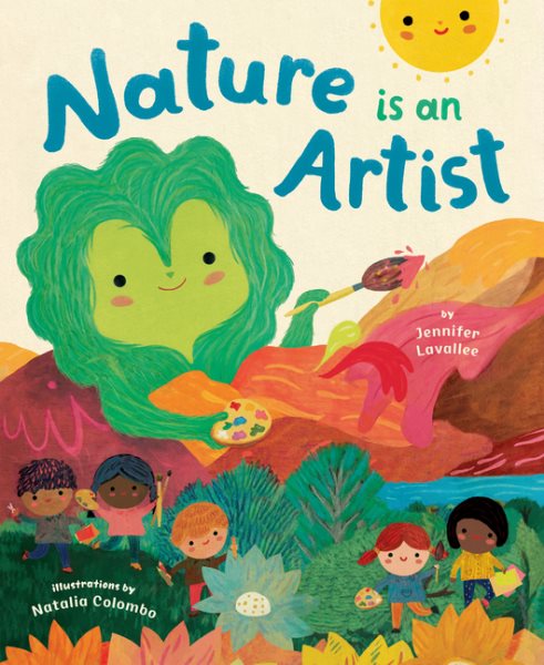Cover art for Nature is an artist / by Jennifer Lavallee   illustrations by Natalia Colombo.