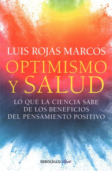 Cover art for Optimismo y salud : lo que la ciencia sabe de los beneficios del pensamiento positivo / Luis Rojas Marcos.