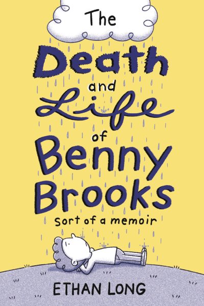 Cover art for The death and life of Benny Brooks : sort of a memoir / written and illustrated by Ethan Long.