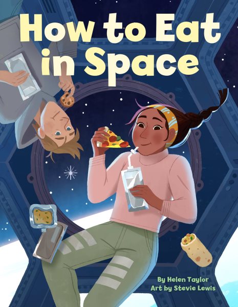 Cover art for How to eat in space / by Helen Taylor   illustrated by Stevie Lewis.