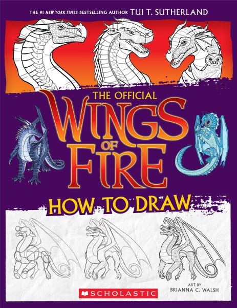 Cover art for The official how to draw Wings of Fire / based on the series by Tui T. Sutherland   art by Brianna C. Walsh   text by Maria S. Barbo.