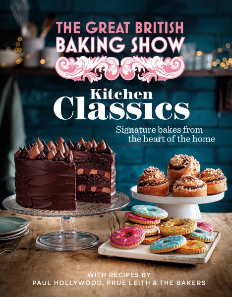 Cover art for The Great British Baking Show. Kitchen classics : signature bakes from the heart of the home / with recipes by Paul Hollywood