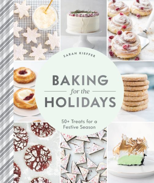Cover art for Baking for the holidays : 50+ treats for a festive season / Sarah Kieffer.