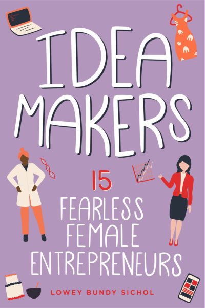 Cover art for Idea makers : 15 fearless female entrepreneurs / Lowey Bundy Sichol.