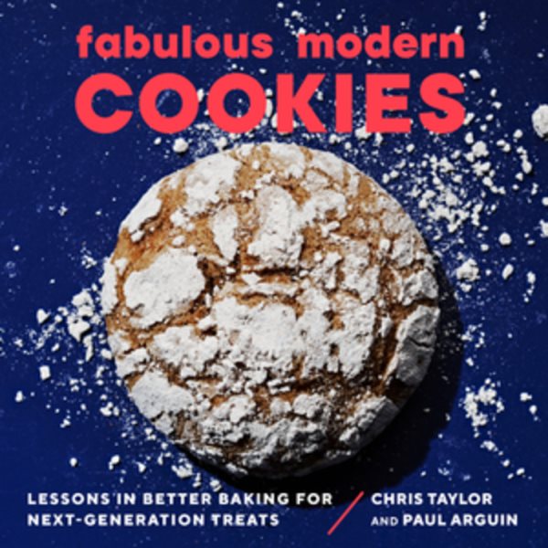 Cover art for Fabulous modern cookies : lessons in better baking for next-generation treats / Chris Taylor and Paul Arguin   photographs by Andrew Thomas Lee.