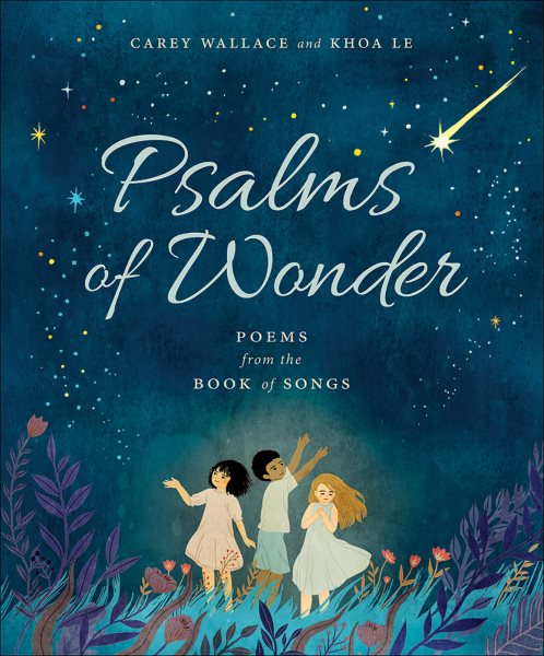 Cover art for Psalms of wonder : poems from the book of songs / Carey Wallace   illustrated by Khoa Le.