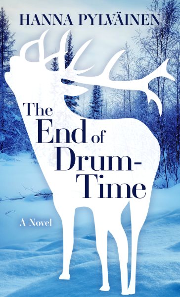 Cover art for The end of drum-time : [LARGE PRINT] a novel / Hanna Pylväinen.