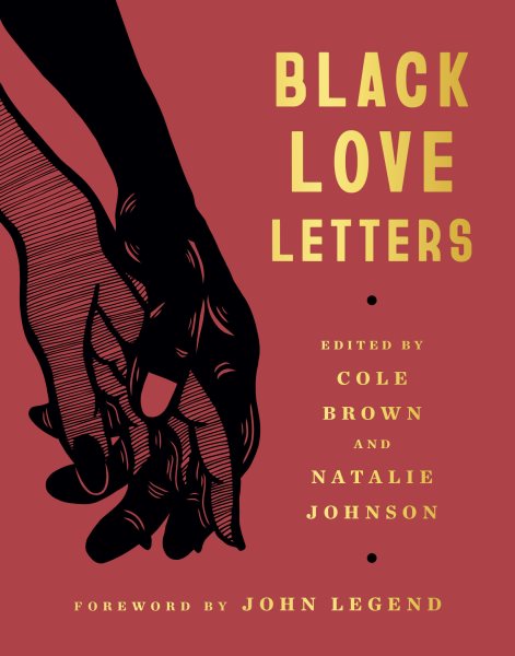 Cover art for Black love letters / edited by Cole Brown and Natalie Johnson   art by Natalie Johnson   [foreword by John Legend]