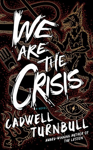 Cover art for We are the crisis : a novel / Cadwell Turnbull.