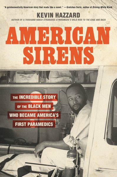 Cover art for American sirens : the incredible story of the Black men who became America's first paramedics / Kevin Hazzard.