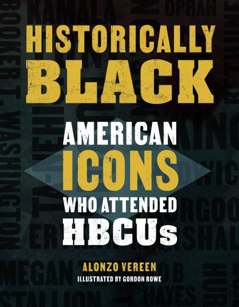 Cover art for Historically Black : American icons who attended HBCUs / Alonzo Vereen   illustrated by Gordon Rowe.