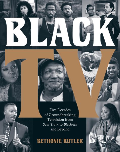Cover art for Black TV : five decades of groundbreaking television from Soul train to Black-ish and beyond / Bethonie Butler.