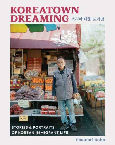 Cover art for Koreatown dreaming : stories and portraits of Korean immigrant life / Emanuel Hahn.