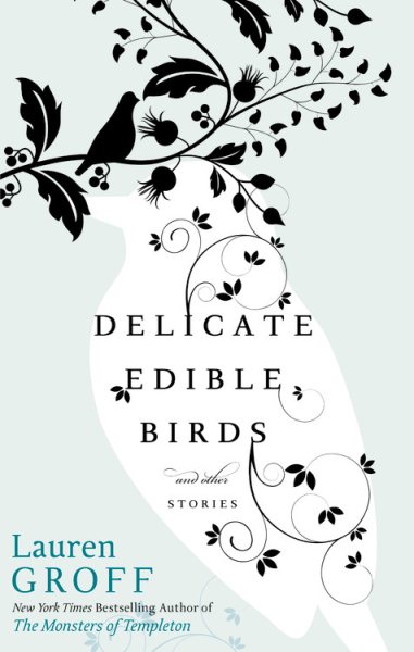 Cover art for Delicate edible birds and other stories / Lauren Groff.