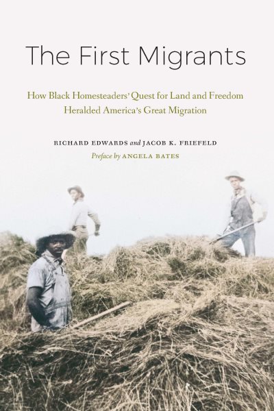 Cover art for The first migrants : how Black homesteaders' quest for land and freedom heralded America's Great Migration / Richard Edwards and Jacob K Friefeld   preface by Angela Bates.