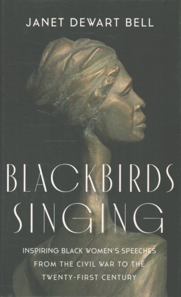 Cover art for Blackbirds singing : inspiring Black women's speeches from the Civil War to the twenty-first century / Janet Dewart Bell