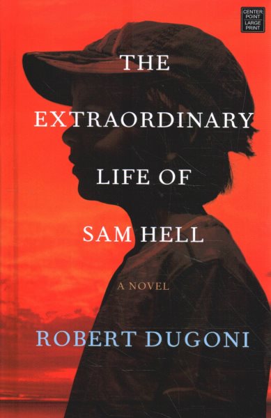 Cover art for The extraordinary life of Sam Hell [LARGE PRINT] : a novel / Robert Dugoni.