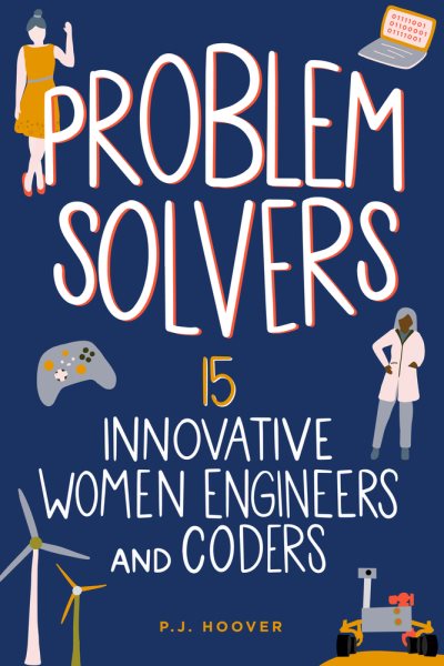 Cover art for Problem solvers : 15 innovative women engineers and coders / P.J. Hoover.