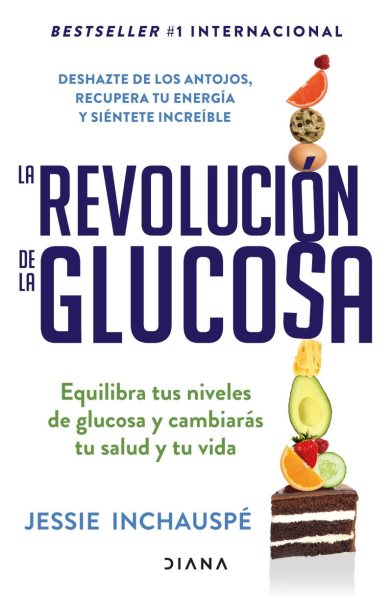 Cover art for La revolución de la glucosa : equilibra tus niveles de glucosa y cambiarás tu salud y tu vida / Jessie Inchauspé.
