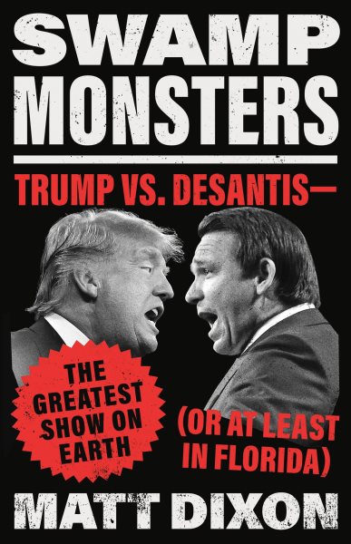 Cover art for Swamp monsters : Trump vs. DeSantis - the greatest show on earth (or at least in Florida) / Matt Dixon.