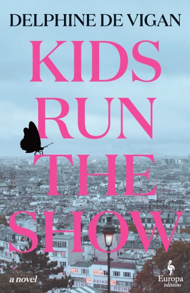 Cover art for Kids run the show / Delphine de Vigan   translated from the French by Alison Anderson.