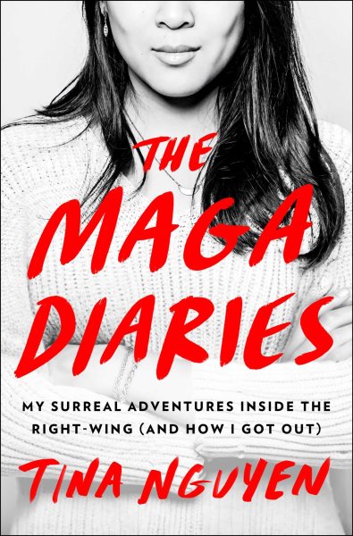 Cover art for The MAGA diaries : my surreal adventures inside the right-wing (and how I got out) / Tina Nguyen.