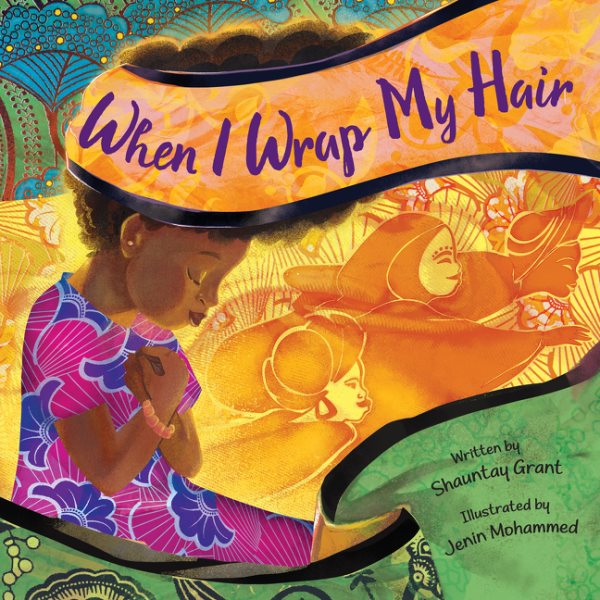 Cover art for When I wrap my hair / written by Shauntay Grant   illustrated by Jenin Mohammed.