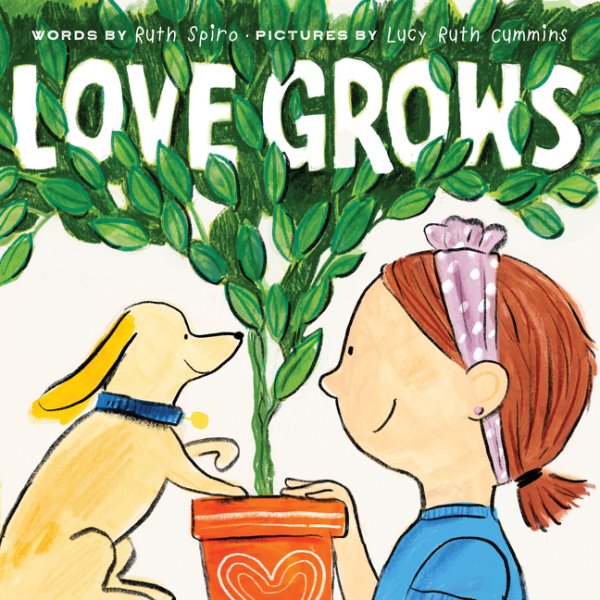 Cover art for Love grows / words by Ruth Spiro   pictures by Lucy Ruth Cummins.