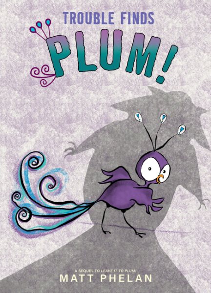 Cover art for Trouble finds Plum! / by Matt Phelan.