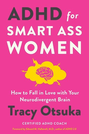 Cover art for ADHD for smart ass women : how to fall in love with your neurodivergent brain / Tracy Otsuka.