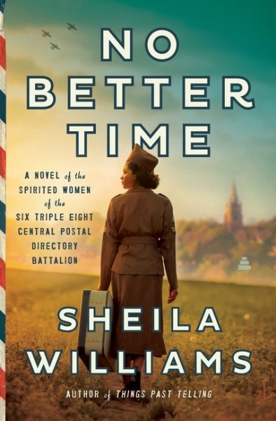 Cover art for No better time : a novel of the spirited women of the Six Triple Eight Central Postal Directory Battalion / Sheila Williams.