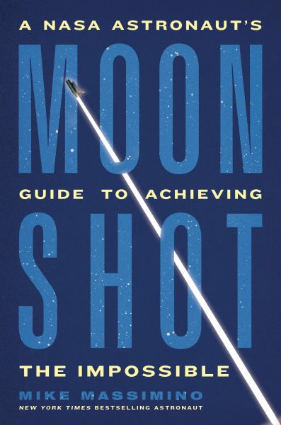 Cover art for Moon shot : a NASA astronaut's guide to achieving the impossible / Mike Massimino.